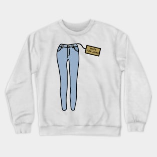 you’re cute jeans Crewneck Sweatshirt